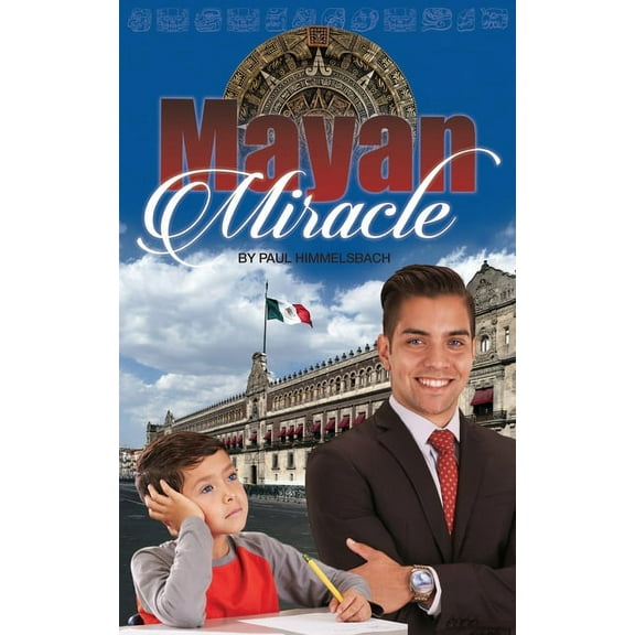 Mayan Miracle Paperback 1671129520 9781671129528 Paul Himmelsbach