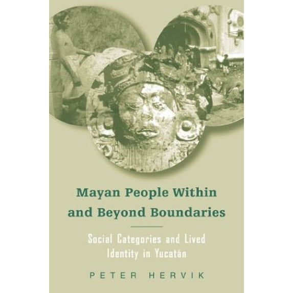 Pre-Owned Mayan People Within and Beyond Boundaries: Social Categories and Lived Identity in the Yucatan (Paperback) 0415945267 9780415945264