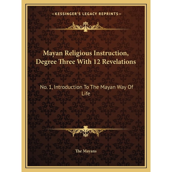 Mayan Religious Instruction, Degree Three With 12 Revelations : No. 1, Introduction To The Mayan Way Of Life (Paperback)