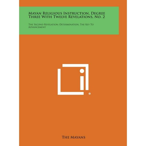 Mayan Religious Instruction, Degree Three with Twelve Revelations, No. 2 : The Second Revelation; Determination, the Key to Advancement (Hardcover)