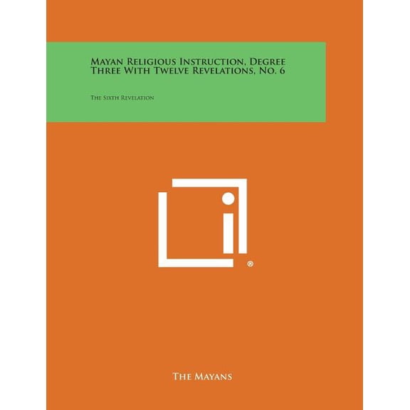 Mayan Religious Instruction, Degree Three with Twelve Revelations, No. 6: The Sixth Revelation (Paperback)