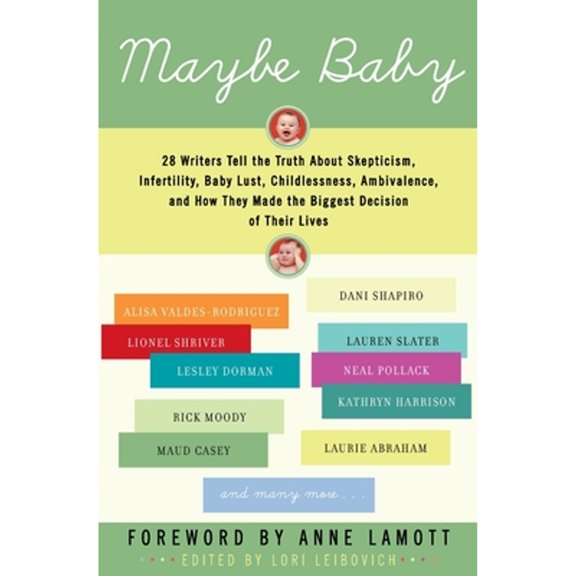 Pre-Owned Maybe Baby: 28 Writers Tell the Truth about Skepticism, Infertility, Baby Lust, Childlessness, Ambivalence, and How They Made the Biggest Decision of Their Lives Paperback