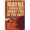 thumbnail image 1 of Maybe I Should Just Shoot You In The Face (Paperback) by Ryan Sayles, Chuck Regan, Chris Leek, 1 of 1