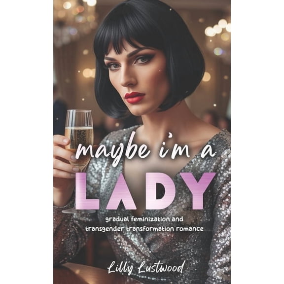Maybe I'm a Lady: Gradual Feminization and Transgender Transformation Romance, (Paperback)