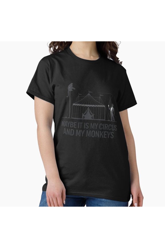 Maybe IT IS my Circus and My Monkeys H4959, for Unisex – Extended Sizes Up to 5XL