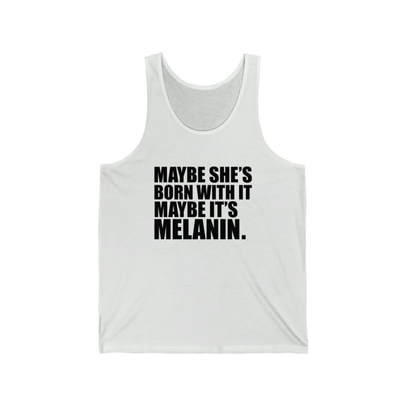 Maybe She is Born With It Melanin Unisex Tank Top, XS-2XL Black Beauty