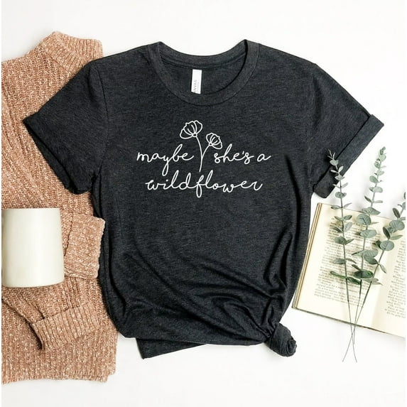 Maybe She's A Wildflower T-shirt Positive Vibes Shirt Women's Tee Inspirational Gardening Trendy Top Hippie
