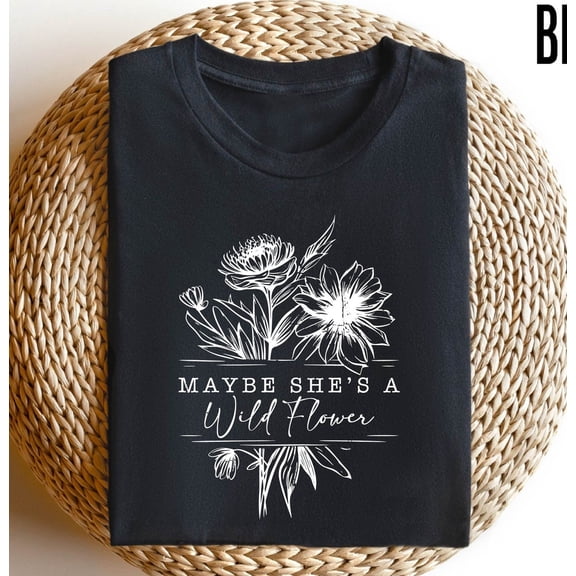 Maybe She's a Wildflower Shirt, Flower Shirt, Women Clothing, for Her, Wildflower Shirt, Cute, Boho Shirt, Inspirational Shirt Tshirt All Size S-5XL