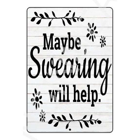 Maybe Swearing Will Help Funny Sign Weatherproof Aluminum 8" x 12"