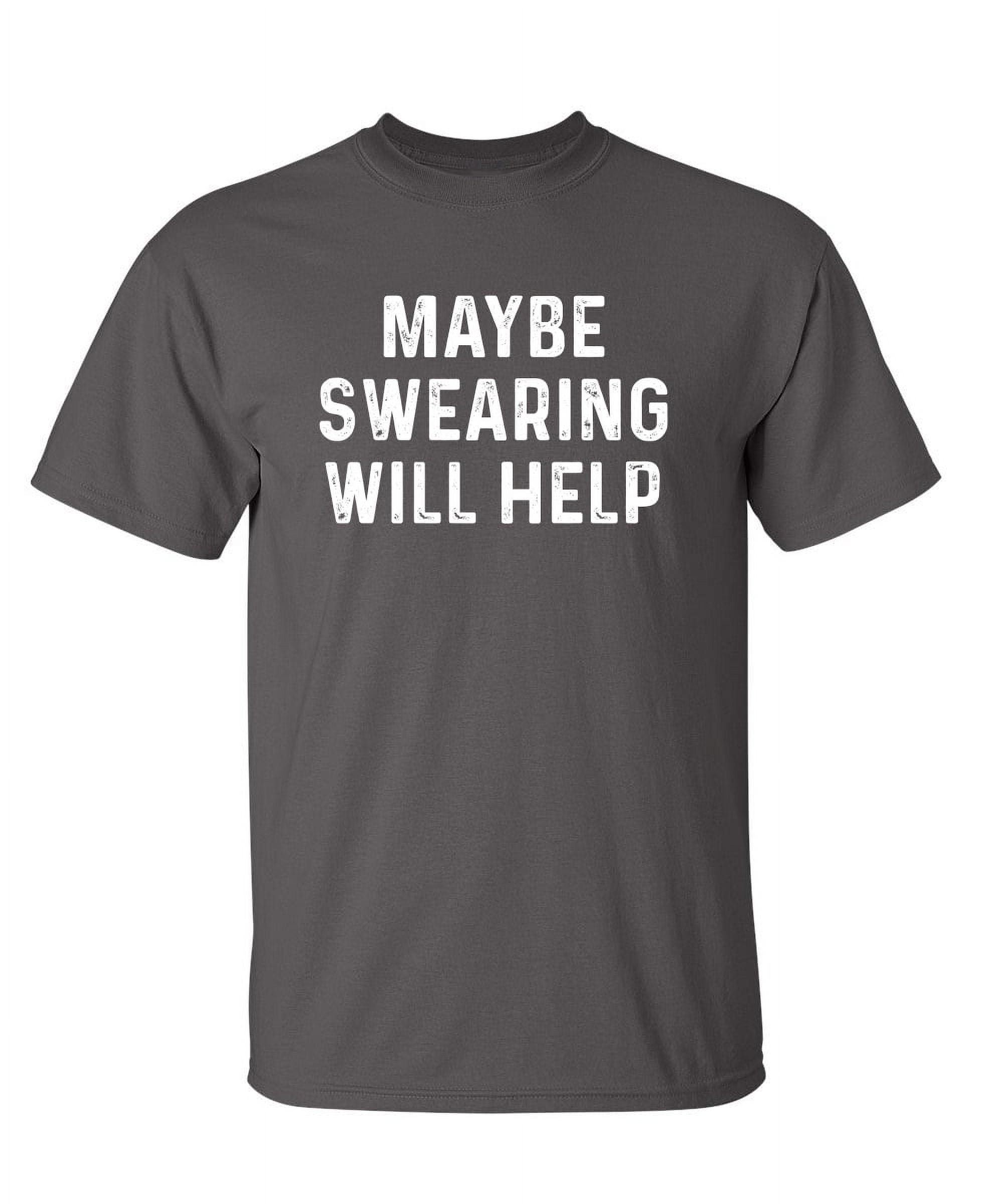 Maybe Swearing Will Help Sarcastic Humor Graphic Novelty Funny Youth T Shirt Walmart