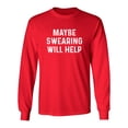 thumbnail image 1 of Maybe Swearing Will Help Sarcastic Novelty Gift Idea Adult Humor Funny Men's Long Sleeve Shirts, 1 of 3