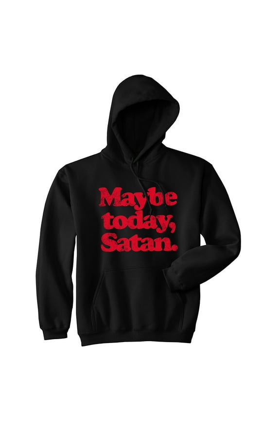 Maybe Today Satan Unisex Hoodie Funny Devil Hell Joke Hooded Sweatshirt