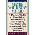 thumbnail image 1 of Pre-Owned Maybe You Know My Kid 3rd Edition: A Parent's Guide to Identifying, Understanding, and Helping Your Child With Att ention Deficit Hyperactivity Disord (Paperback) 1559724900 9781559724906, 1 of 1