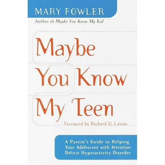 Maybe You Know My Teen: A Parent's Guide to Helping Your Adolescent with Attention Deficit Hyperactivitydisorder, (Paperback)