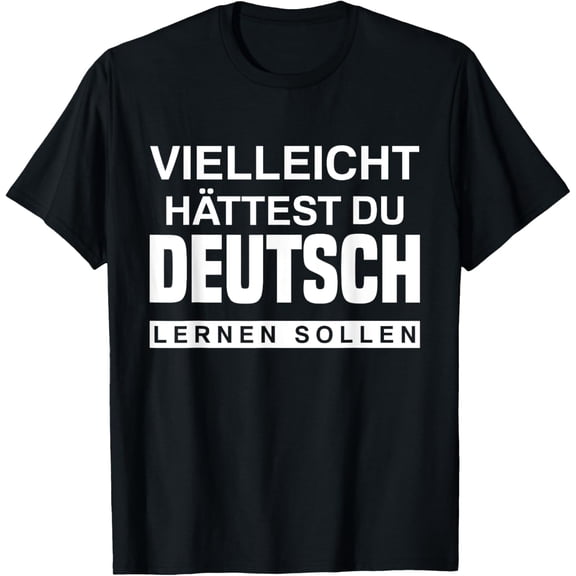 Maybe You Should Have Learned German Funny Germany Deutsch T-Shirt