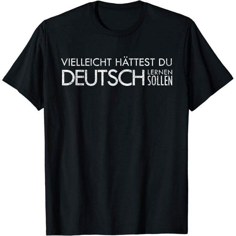 Maybe You Should Have Learned German - Funny Germany T-Shirt Maybe You Should Have Learned German - Funny Germany T-Shirt
