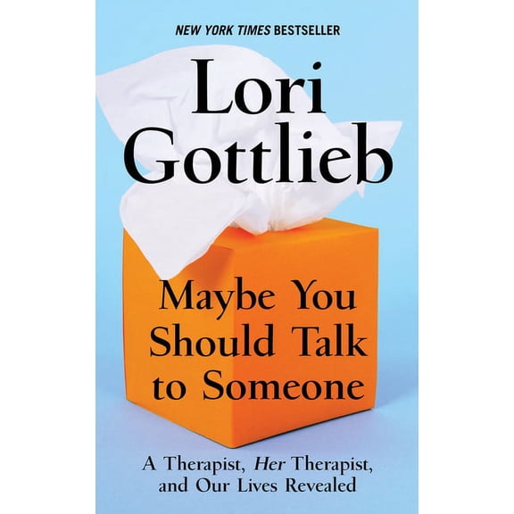 Maybe You Should Talk to Someone: A Therapist, Her Therapist, and Our Lives Revealed, (Hardcover)