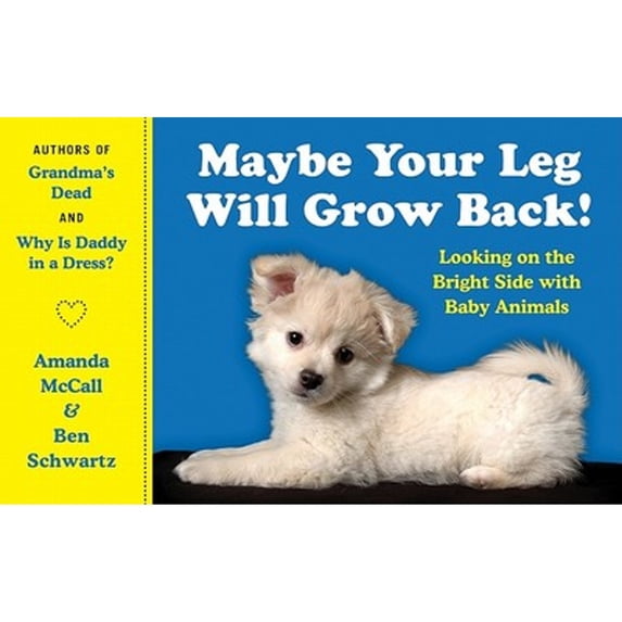 Pre-Owned Maybe Your Leg Will Grow Back!: Looking on the Bright Side with Baby Animals (Paperback) 0062065076 9780062065070