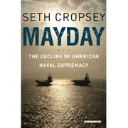 Mayday : The Decline of American Naval Supremacy