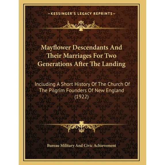Mayflower Descendants And Their Marriages For Two Generations After The Landing: Including A Short (Paperback) by Bureau Military and Civic Achievement