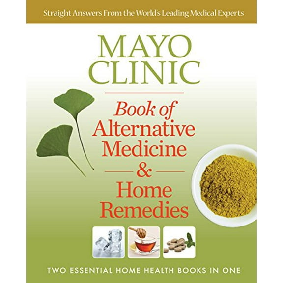 Pre-Owned Mayo Clinic Book of Alternative Medicine & Home Remedies: Two Essential Home Health Books In One (Paperback) 0848741994 9780848741228