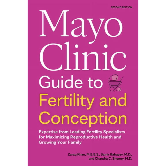 Mayo Clinic Parenting Guides Mayo Clinic Guide to Fertility and Conception, 2nd Edition: Expertise from Leading Fertility Specialists for Maximizing , (Paperback)