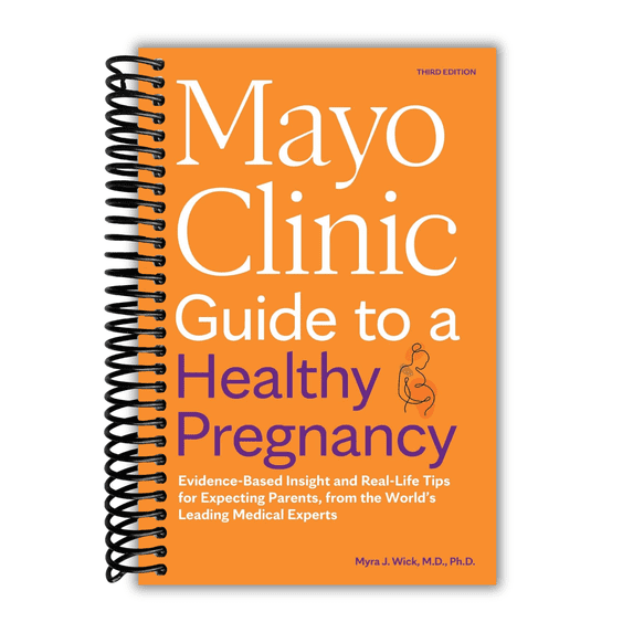 Mayo Clinic Guide to a Healthy Pregnancy, 3rd Edition: Evidence-Based Insight and Real-Life Tips for Expecting Parents, from the Worlds Leading Medical Experts (Spiral Bound)