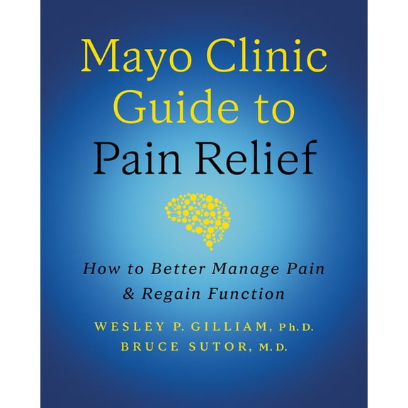 Mayo Clinic Guide to Pain Relief, 3rd Edition: How to Better Manage Pain and Regain Function, (Hardcover)