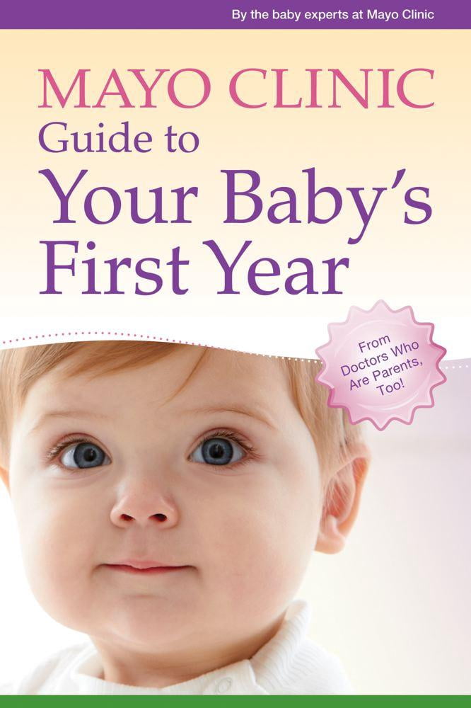 Mayo Clinic Guide to Your Baby's First Year: From Doctors Who Are ...