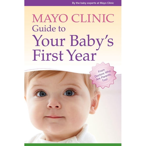 Mayo Clinic Guide to Your Baby's First Year: From Doctors Who Are Parents, Too! (Paperback)