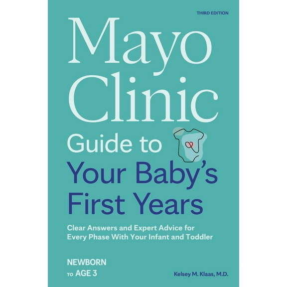 Mayo Clinic Parenting Guides Mayo Clinic Guide to Your Baby's First Years, 3rd Edition: Clear Answers and Expert Advice for Every Phase with Your Inf, (Paperback)