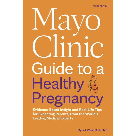 Mayo Clinic Parenting Guides Mayo Clinic Guide to a Healthy Pregnancy, 3rd Edition: Evidence-Based Insight and Real-Life Tips for Expecting Parents, , (Paperback)