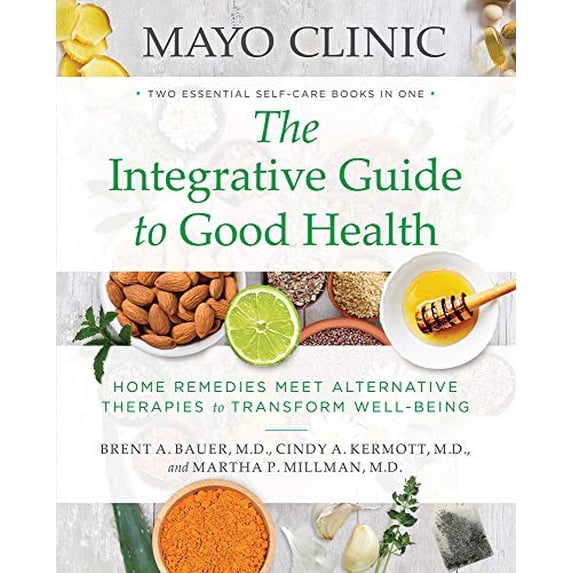 Pre-Owned Mayo Clinic The Integrative Guide to Good Health: Home Remedies Meet Alternative Therapies to Transform Well-Being, 9780848752187, 084875218X, Paperback, New edition,New edition edition