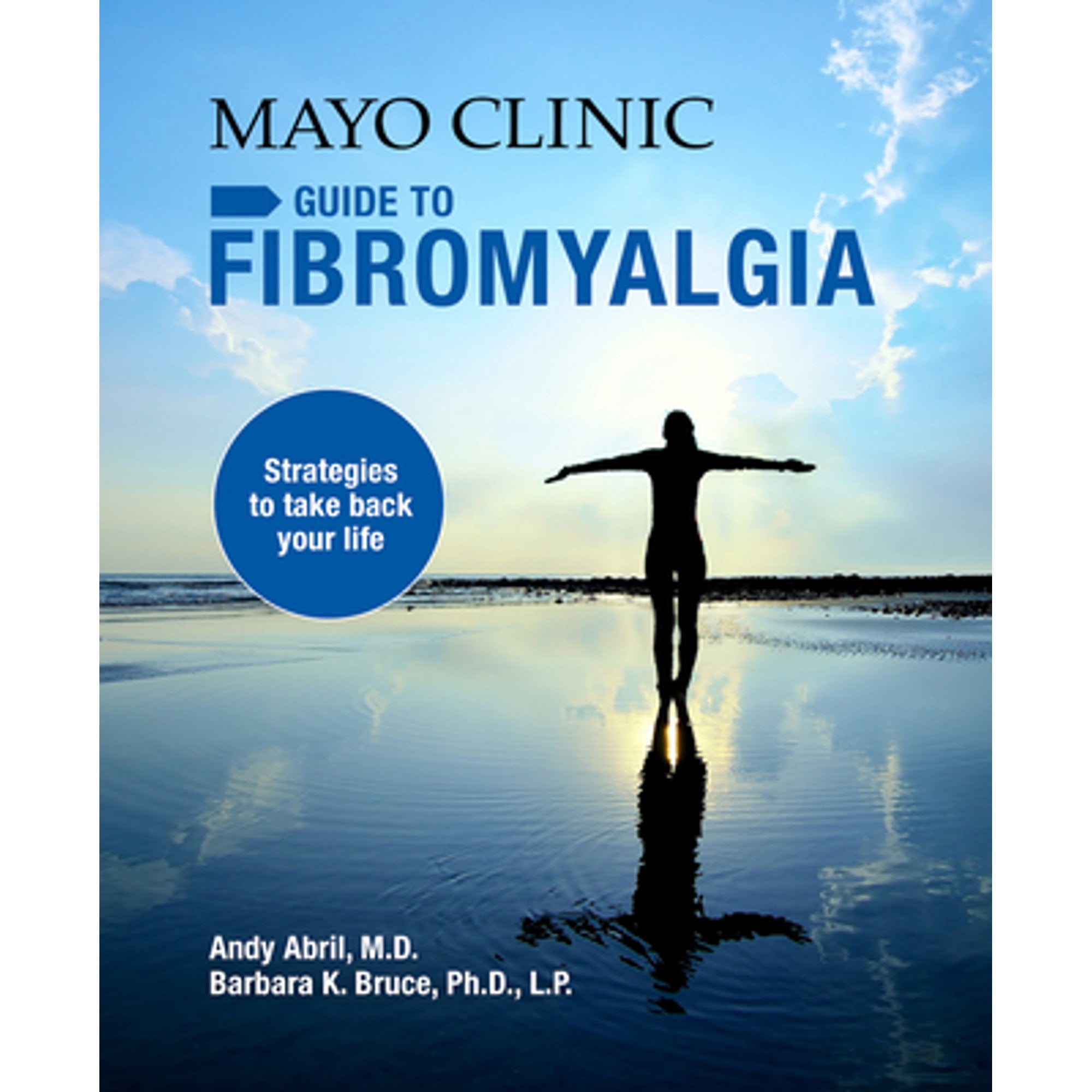 ANDY ABRIL; BARBARA K BRUCE Mayo Clinic on Fibromyalgia: Strategies to Take Back Your Life -- Andy Abril