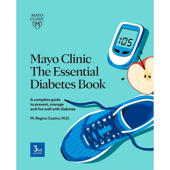 Mayo Clinic the Essential Diabetes Book: A Complete Guide to Prevent, Manage and Live with Diabetes, (Paperback)