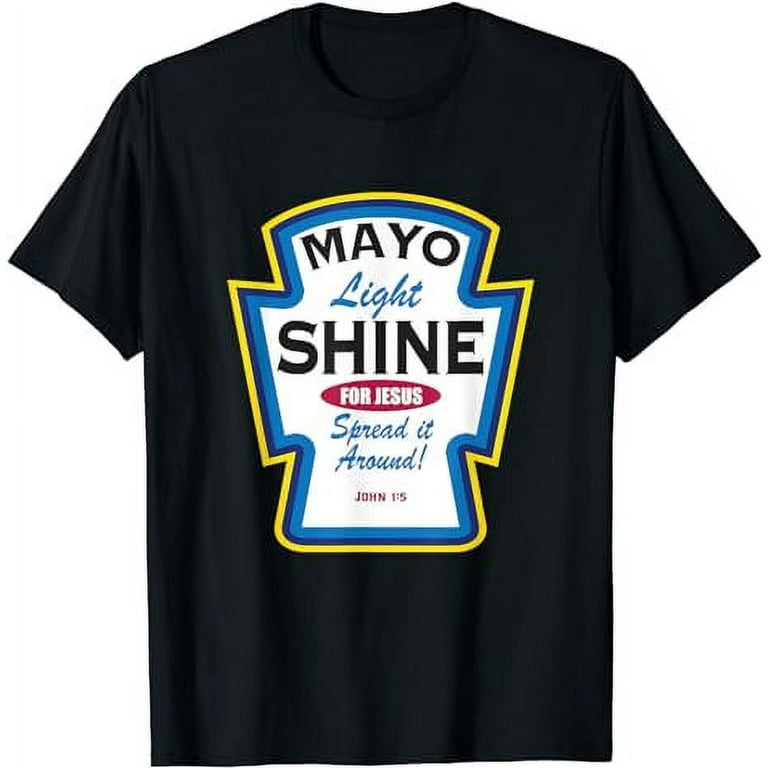 Mayo Light Shine Funny Christian Parody T-Shirt Mayo Light Shine Funny Christian Parody T-Shirt