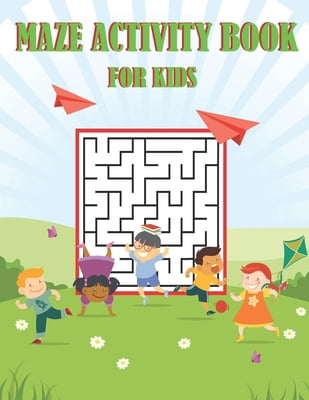 Maze Activity Book for Kids: Fun-Filled Problem-Solving Exercises for Kids Ages 4-8. Great for Spatial Awareness, and Cr