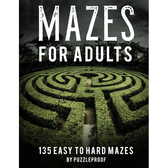 Maze Book For Adults Easy To Hard: Hours Of Fun. 135 Mazes To Relieve Stress, Help To Relax Your Mind And Focus Better. , (Paperback)