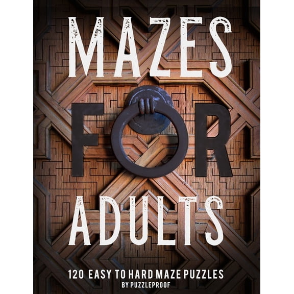 Maze Book For Adults: Normal, Medium And Hard Mazes For Relaxation and To Keep Your Mind Focused. 120 Puzzles., (Paperback)