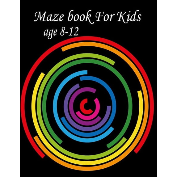 Maze Book For Kids Age 8-12: Maze coloring Book 8-12 Work coloring book for Games, Puzzles, and Problem-Solving (Paperback)