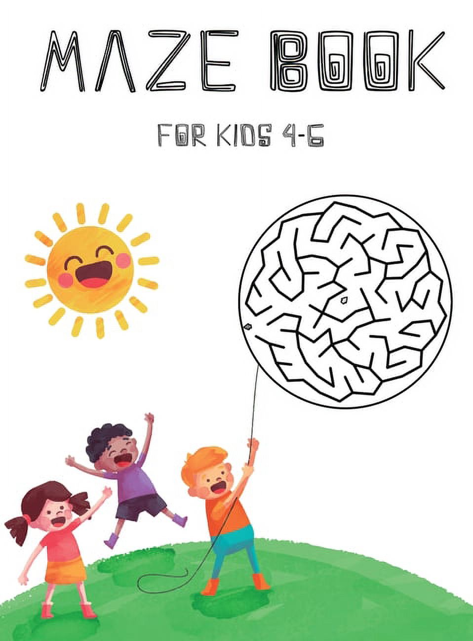 Maze Book for Kids 4-6: Maze Activity Book for Kids. Great for Developing Problem Solving Skills, Spatial Awareness, and Critical Thinking Skills. (Books For Kids) (Hardcover)