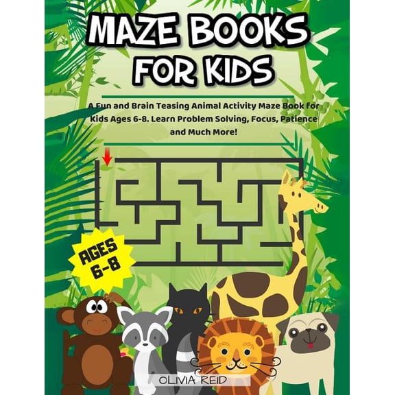 Maze Books For Kids Ages 6-8: A Fun and Brain Teasing Animal Activity Maze Book for Kids Ages 6-8. Learn Problem Solving, (Paperback)