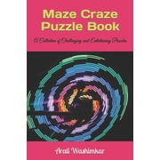Maze Craze Puzzle Book A Collection of Challenging and Entertaining Puzzles Paperback