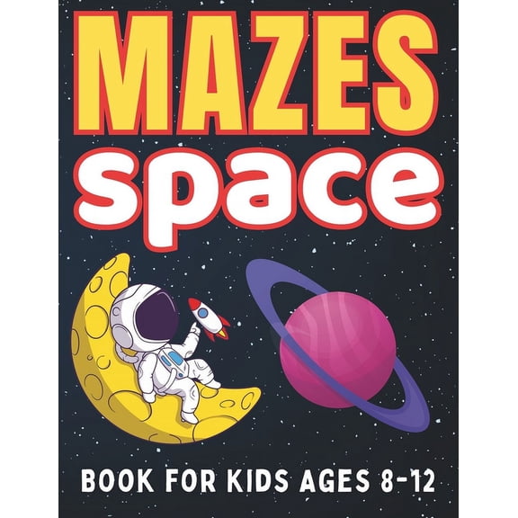 Maze Gifts for Kids: Space Mazes for kids Ages 8-12: 58 Fun and Challenging Different Theme Shapes for Boys and Girls with Solutions (Paperback)