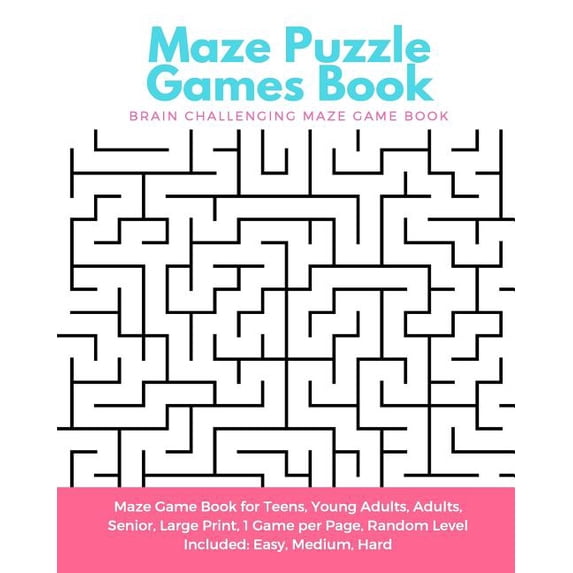 Maze Puzzle Games Book: Brain Challenging Maze Game Book for Teens, Young Adults, Adults, Senior, Large Print, 1 Game per Page, Random Level Included: Easy, Medium, Hard (Paperback)(Large Print)