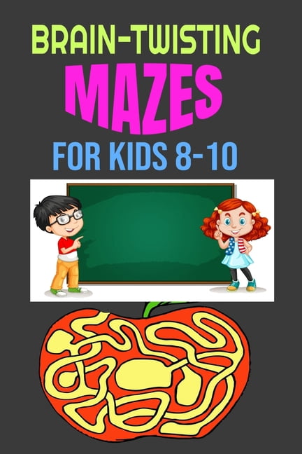Maze Puzzles Activity Book Brain-Twisting Mazes for Kids 8-10: Awesome ...