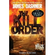 JAMES DASHNER Maze Runner The Kill Order: The Origin of the Maze Runner, Book 4, (Paperback)