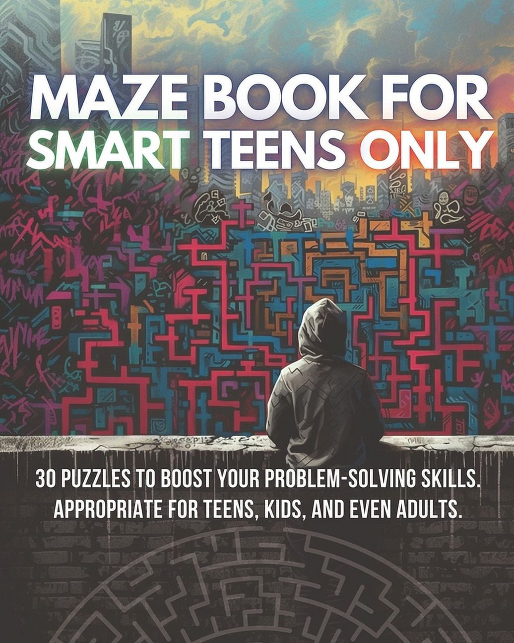 Maze for Smart Teens Only: 30 puzzles to boost your problem-solving