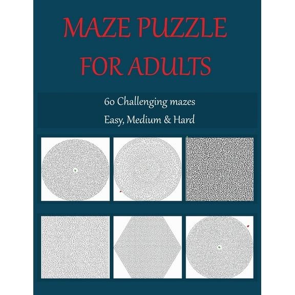 Maze puzzle for adults 60 challenging mazes easy, medium & hard: Grate for Developing Problem Solving Skills, Spatial Awareness and Critical Thinking Skills. (Paperback)