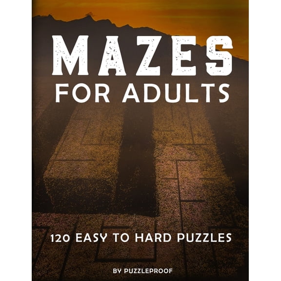 Mazes For Adults: Maze Book For Grown Ups. Total 120 Maze Puzzles To Help You Keep Your Mind Sharp. Easy, Normal And Har, (Paperback)